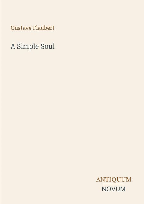 Text: "Gustave Flaubert, A Simple Soul, ANTIQUUM NOVUM". Schlichtes Cover mit beigem Hintergrund.