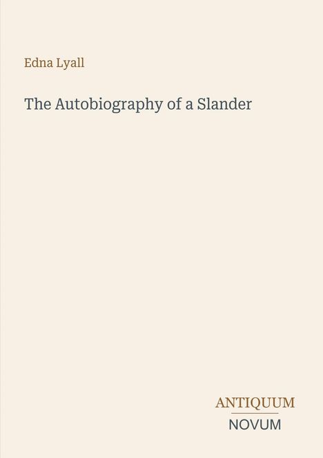 "Edna Lyall: The Autobiography of a Slander. Antiquum Novum" steht auf einem zart beigen Hintergrund.