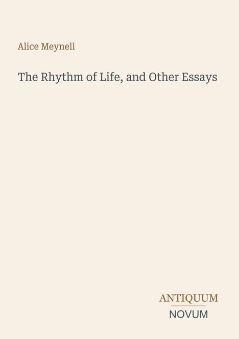 "Alice Meynell: The Rhythm of Life, and Other Essays." Unten rechts steht "ANTIQUM NOVUM" als ein einfaches, stilvolles Design.
