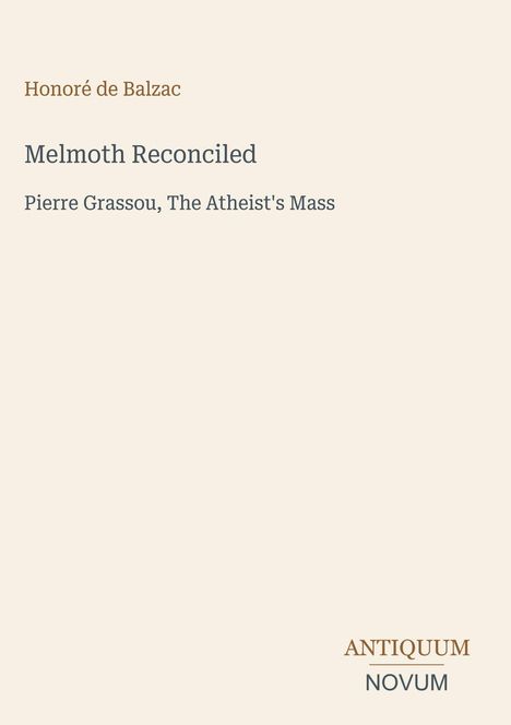 Text: Honoré de Balzac, Melmoth Reconciled, Pierre Grassou, The Atheist's Mass. Unten rechts: ANTIQUUM NOVUM. Hellbrauner Hintergrund.