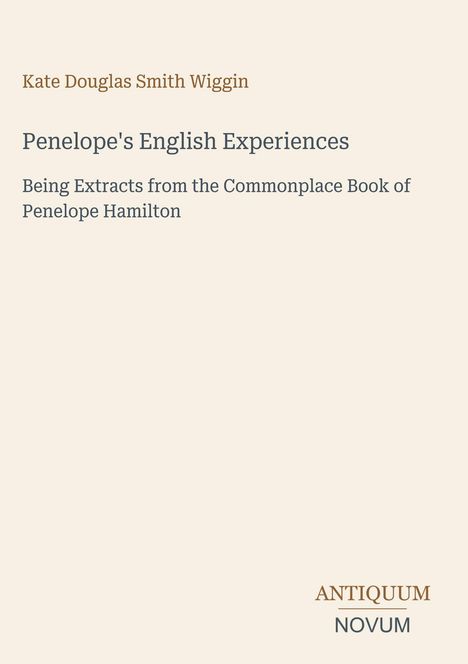 "Penelope's English Experiences" von Kate Douglas Smith Wiggin. Beige Hintergrund mit einfachem, eleganten Design.