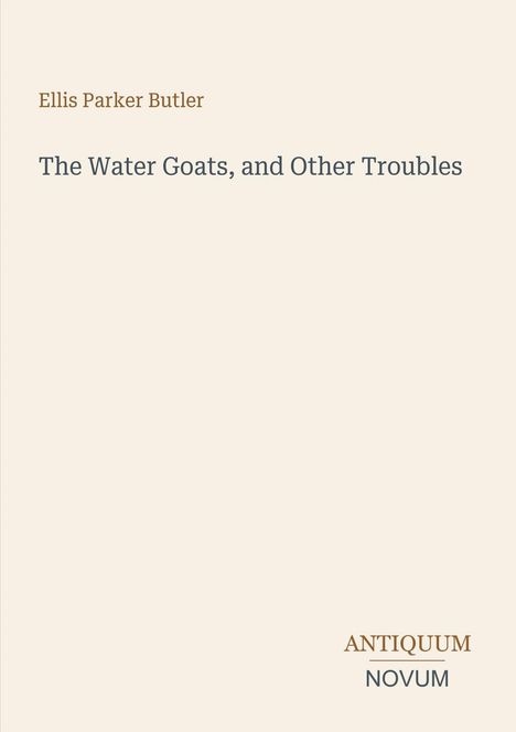 Text: "Ellis Parker Butler, The Water Goats, and Other Troubles, ANTIQUUM NOVUM." Schlichtes Design auf hellem Hintergrund.