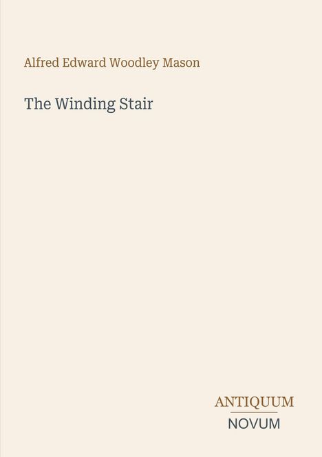 "Alfred Edward Woodley Mason", "The Winding Stair", "ANTIQUM NOVUM". Schlichtes Design auf hellem Hintergrund.