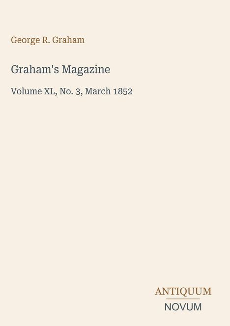 "George R. Graham, Graham's Magazine, Volume XL, No. 3, March 1852. Unten rechts steht 'ANTIQUM NOVUM'."