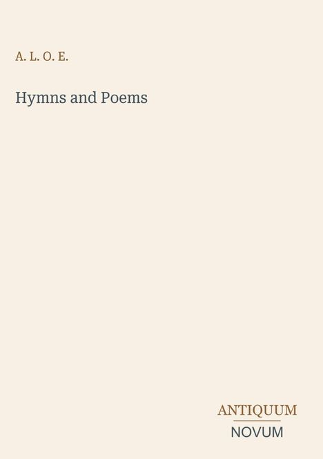 Text: "A. L. O. E.", "Hymns and Poems", "ANTIQUM NOVUM". Schlichtes Design auf hellem Hintergrund.
