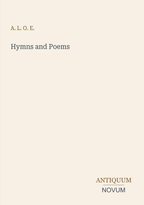 Text: „A. L. O. E. Hymns and Poems ANTIQUUM NOVUM”. Minimalistisches Design auf beigem Hintergrund.