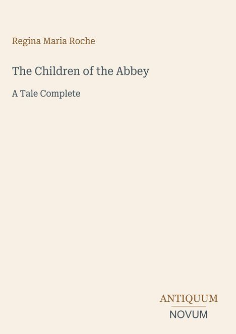 Text: "Regina Maria Roche", "The Children of the Abbey", "A Tale Complete". Unten rechts: "ANTIQUM NOVUM". Cremefarbener Hintergrund.