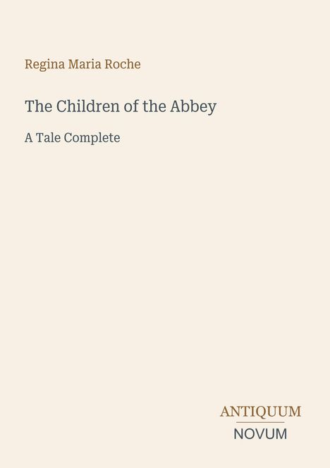 Titel: "The Children of the Abbey" von Regina Maria Roche. Untertitel: "A Tale Complete". Unten: "ANTIQUM NOVUM".