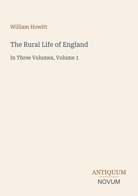 "William Howitt, The Rural Life of England, In Three Volumes, Volume 1" auf einem schlichten beigen Hintergrund.