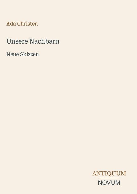 Text: "Ada Christen", "Unsere Nachbarn", "Neue Skizzen". Unten rechts steht "ANTIQUM NOVUM". Heller Hintergrund.