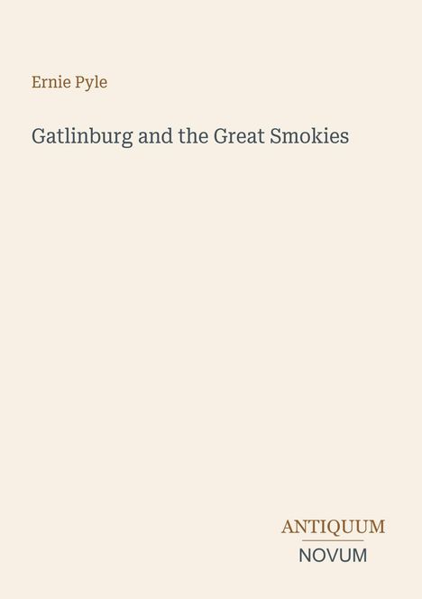 „Ernie Pyle“, „Gatlinburg and the Great Smokies“, „ANTIQUM NOVUM“. Schlichtes, minimalistisches Design.