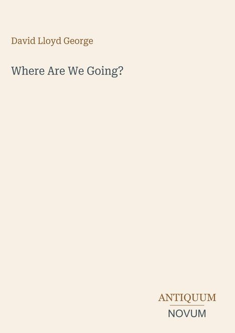 Text: "David Lloyd George", "Where Are We Going?", "ANTIQUM NOVUM". Beigefarbener Hintergrund, schlichte Gestaltung.