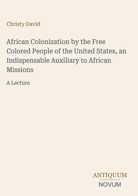 Textinhalte: "Christy David, African Colonization by the Free Colored People of the United States." Beige Hintergrund, schlichtes Design.