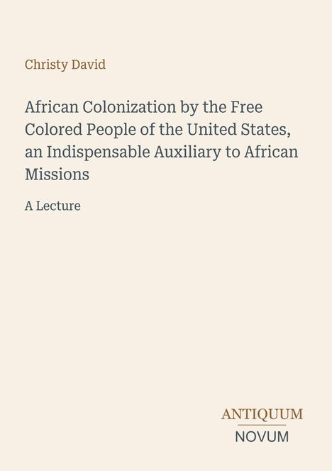 Text: "Christy David. African Colonization by the Free Colored People of the United States. A Lecture." Beige Hintergrund.