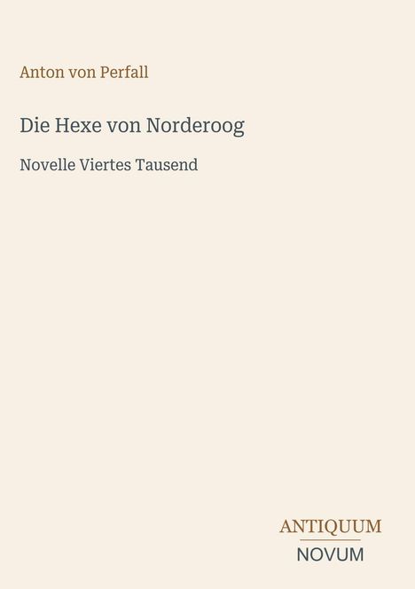 Anton von Perfall, Die Hexe von Norderoog, Novelle Viertes Tausend. Unten rechts das Logo "ANTIQUM NOVUM".