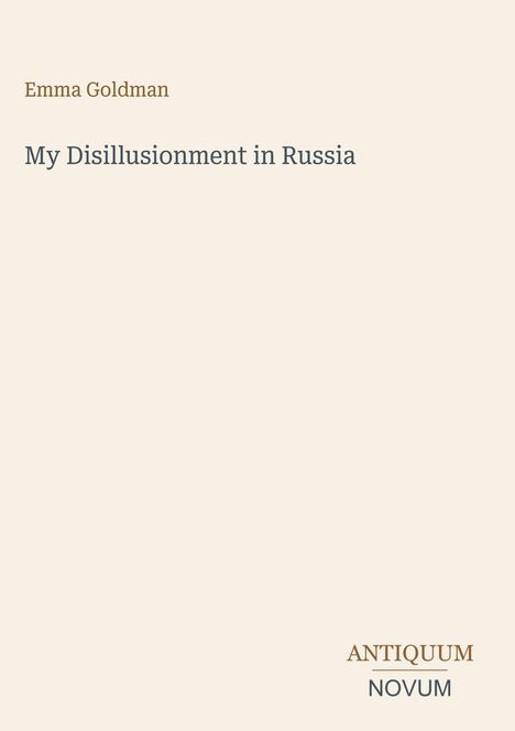 Text "Emma Goldman", darunter "My Disillusionment in Russia". Rechts unten Logo mit "ANTIQUM NOVUM". Beige Hintergrund.
