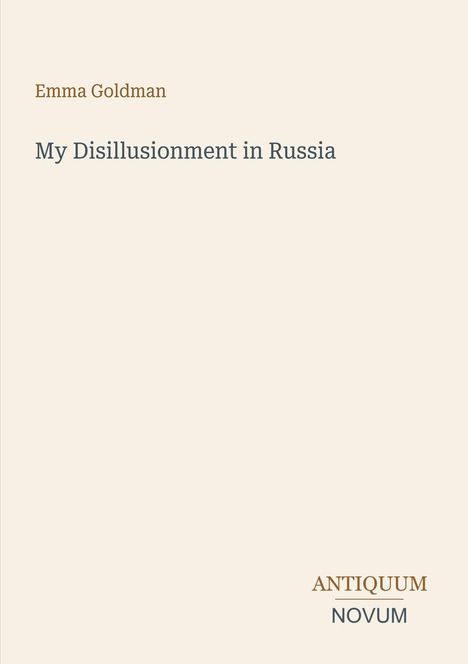 Oben steht „Emma Goldman“. Darunter „My Disillusionment in Russia“. Unten rechts „ANTIQUM NOVUM“. Schlichtes Design.