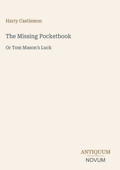Text: "Harry Castlemon", "The Missing Pocketbook", "Or Tom Mason's Luck", "ANTIQUM NOVUM". Schlichtes, beiges Design.