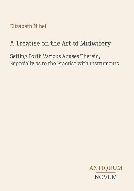 Text: Elizabeth Nihell, A Treatise on the Art of Midwifery, Setting Forth Various Abuses Therein, Logo: ANTIQUUM NOVUM.