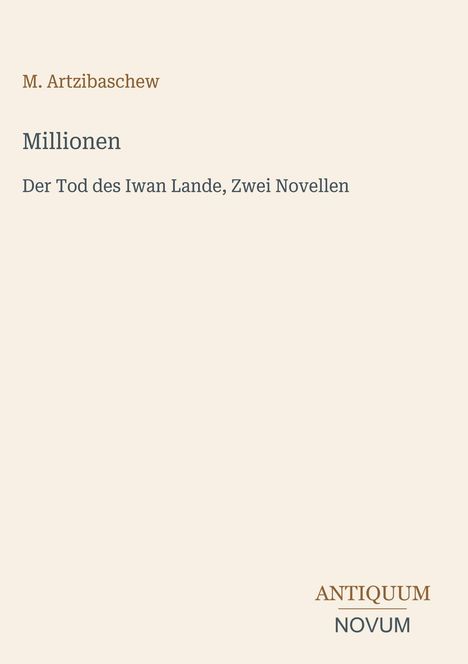 M. Artzibaschew, "Millionen", "Der Tod des Iwan Lande, Zwei Novellen". Unten: "ANTIQUM NOVUM". Schlichtes Design.