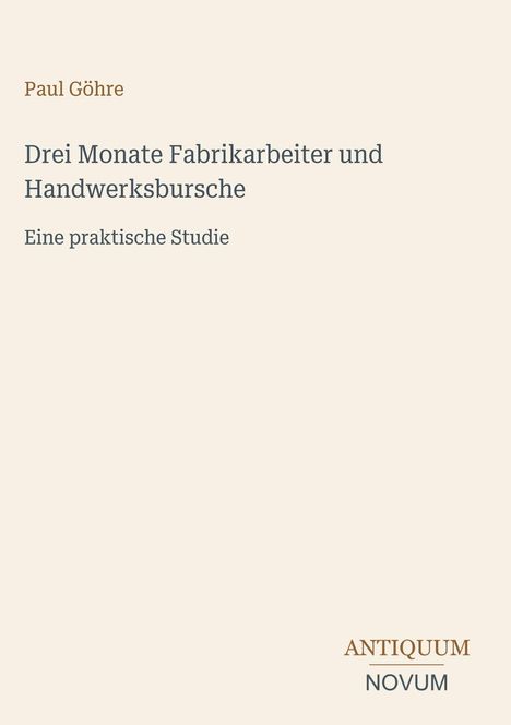 "Paul Göhre: Drei Monate Fabrikarbeiter und Handwerksbursche. Eine praktische Studie. Unten rechts: ANTIQUUM NOVUM."