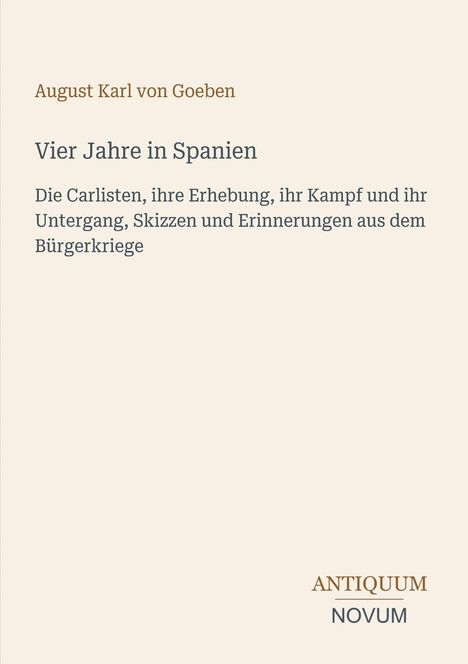„Vier Jahre in Spanien“ von August Karl von Goeben. Beige Hintergrund, Text in Braun und Dunkelgrau.