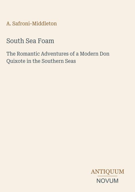 A. Safroni-Middleton, South Sea Foam, The Romantic Adventures of a Modern Don Quixote in the Southern Seas.