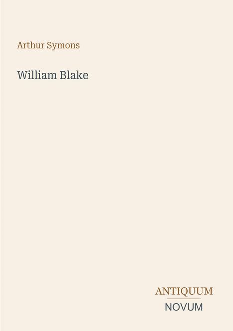Text: "Arthur Symons", "William Blake", "ANTIQUM NOVUM". Hellbeiger Hintergrund.