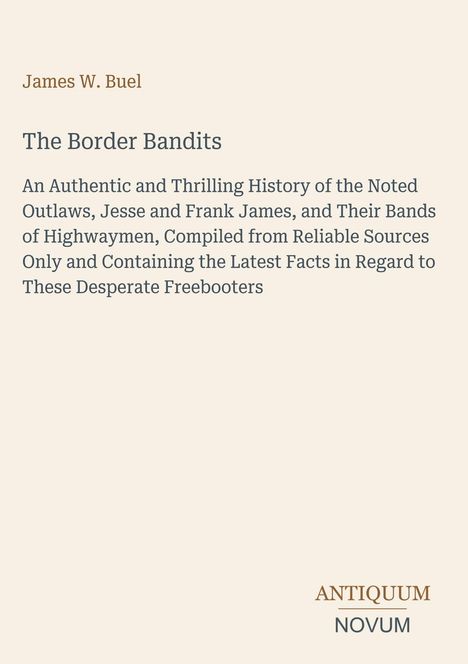 James W. Buel: The Border Bandits. Geschichte der Gesetzlosen Jesse und Frank James, basierend auf zuverlässigen Quellen.