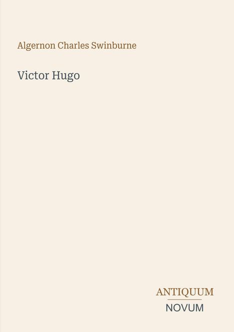 „Algernon Charles Swinburne, Victor Hugo“. Unten rechts „Antiquum Novum“. Beige Hintergrund, minimalistisches Design.