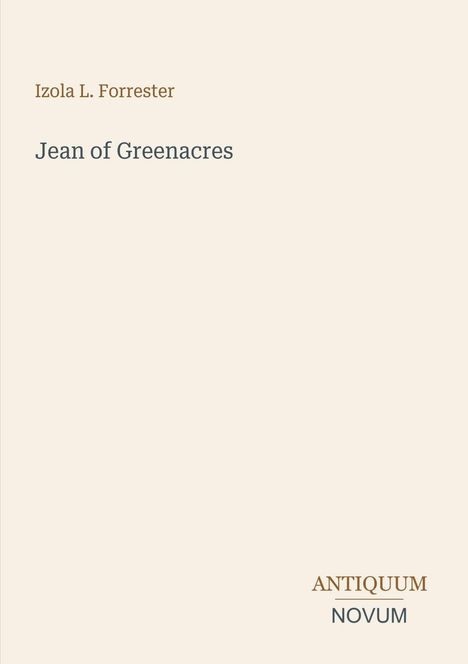 Titel: "Jean of Greenacres" von Izola L. Forrester. Unten steht "ANTIQUM NOVUM". Dezentes, minimalistisches Design.