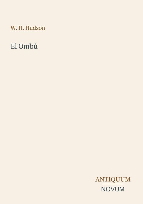 W. H. Hudson: "El Ombú". Unten rechts: "ANTIQUM NOVUM". Schlichtes, helles Design.
