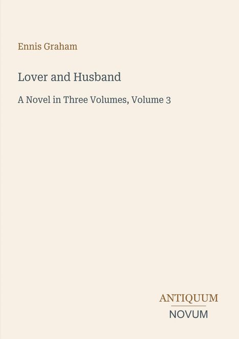 Text: "Ennis Graham. Lover and Husband. A Novel in Three Volumes, Volume 3. ANTIQUUM NOVUM." Beige Hintergrund.