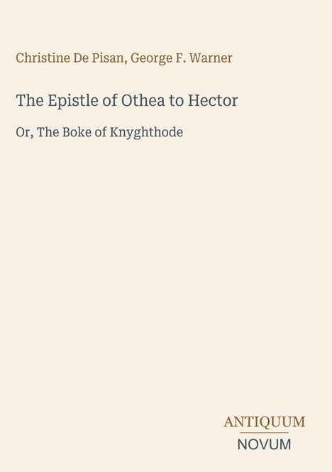 Text im Zentrum: "The Epistle of Othea to Hector: Or, The Boke of Knyghthode." Unten: "ANTIQUM NOVUM". Neutrales Design.