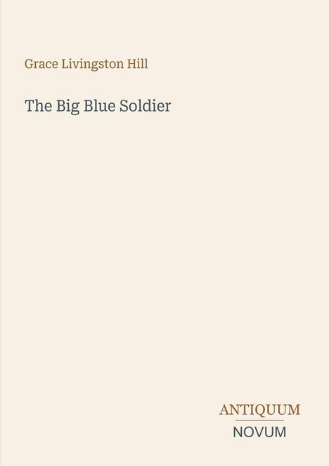 Text: "Grace Livingston Hill, The Big Blue Soldier, ANTIQUUM NOVUM." Heller Hintergrund, schlichtes Design.