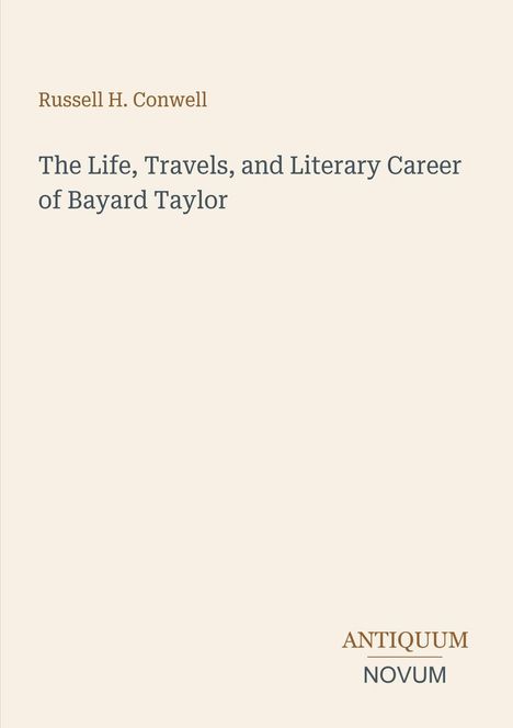 Oben: "Russell H. Conwell". Mittig: "The Life, Travels, and Literary Career of Bayard Taylor". Unten: Logo "ANTIQUM NOVUM".