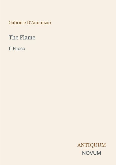 Titel: The Flame, Il Fuoco. Autor: Gabriele D'Annunzio. Unten: Antiquum Novum. Helles, minimalistisches Design.