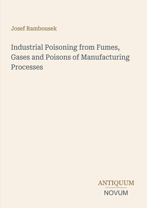 "Josef Rambousek. Industrial Poisoning from Fumes, Gases and Poisons of Manufacturing Processes. Antiquum Novum Logo."