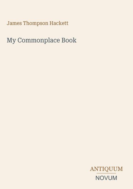 Text: "James Thompson Hackett", "My Commonplace Book", "ANTIQUM NOVUM". Schlichtes, minimalistisches Cover-Design.