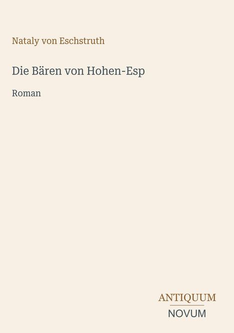 "Nataly von Eschstruth, Die Bären von Hohen-Esp, Roman. ANTIKUM NOVUM. Beige Hintergrund, minimalistisches Design."