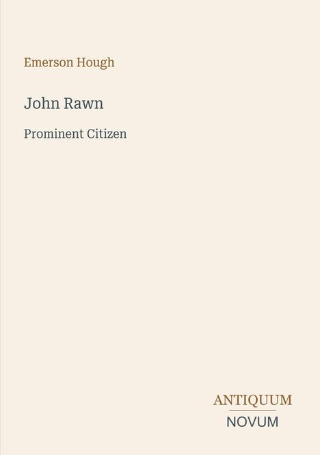 Text oben links: "Emerson Hough". Mitte: "John Rawn, Prominent Citizen". Unten rechts: Logo "ANTIQUM NOVUM". Hintergrund beige.