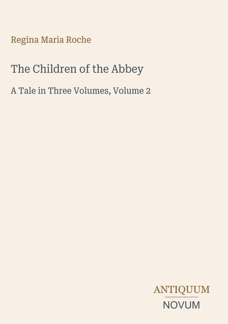 Regina Maria Roche, "The Children of the Abbey", Volumen 2, Antiquum Novum Logo. Beige Hintergrund, eleganter Schriftstil.