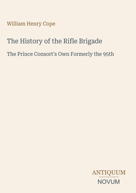 Text: "William Henry Cope", "The History of the Rifle Brigade", "The Prince Consort's Own Formerly the 95th". Unten rechts: Logo "ANTIQUM NOVUM". Hintergrund beige.
