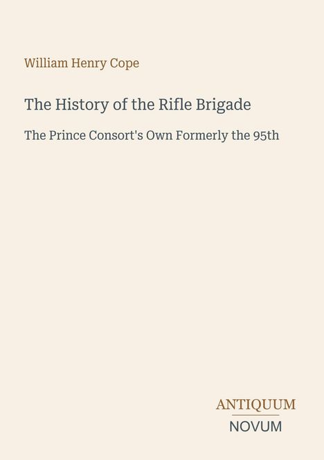 "William Henry Cope, The History of the Rifle Brigade, The Prince Consort's Own Formerly the 95th." Unten rechts steht "ANTIQUM NOVUM".