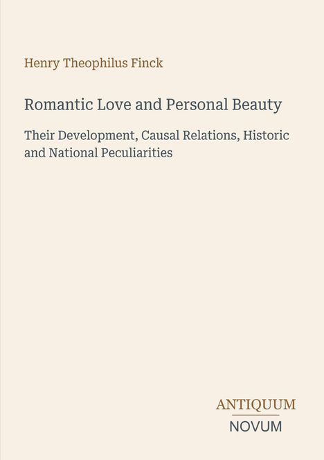Titel: "Romantic Love and Personal Beauty". Autor: Henry Theophilus Finck. Thema: Entwicklung und Besonderheiten.