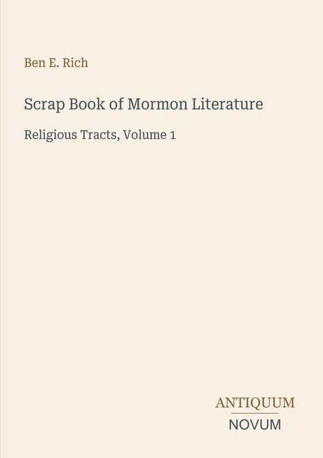 Titel und Autor: "Scrap Book of Mormon Literature" von Ben E. Rich. Unten links: "ANTIQUM NOVUM". Cremefarbene Buchseite.