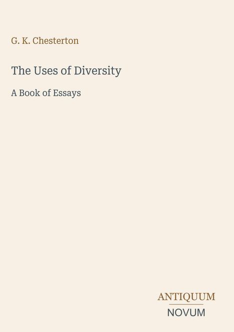 Text: G. K. Chesterton, The Uses of Diversity, A Book of Essays. Unten rechts: ANTIQUUM NOVUM. Beigefarbener Hintergrund.