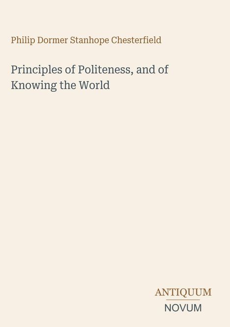 Text: "Philip Dormer Stanhope Chesterfield: Principles of Politeness, and of Knowing the World". Unten steht: "ANTIQUM NOVUM".