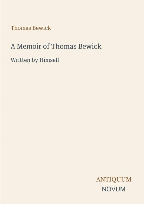 Cover mit Text: "Thomas Bewick", "A Memoir of Thomas Bewick", "Written by Himself". Unten rechts Logo "ANTIQUM NOVUM".