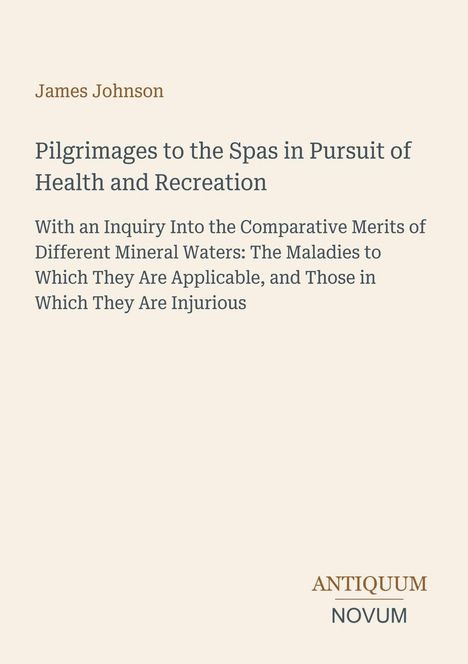 Buchtitel: "Pilgrimages to the Spas in Pursuit of Health and Recreation" von James Johnson. Beige Hintergrund.